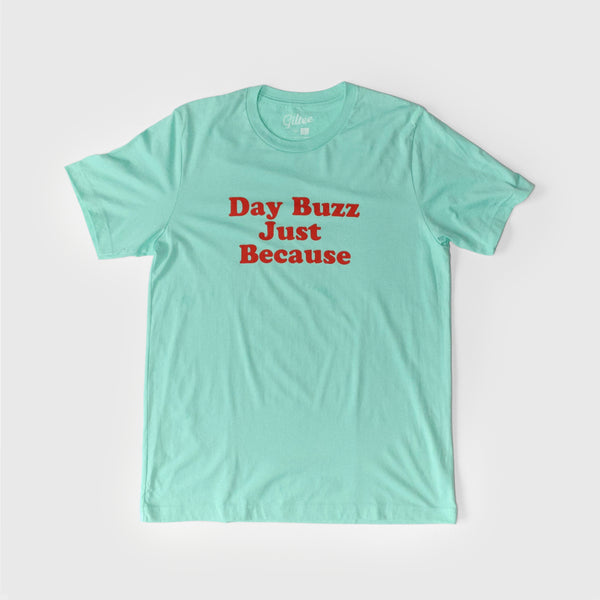 Day Buzz Just Because - Unisex Tee