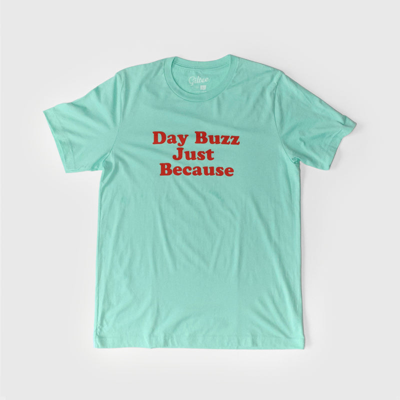 Day Buzz Just Because - Unisex Tee